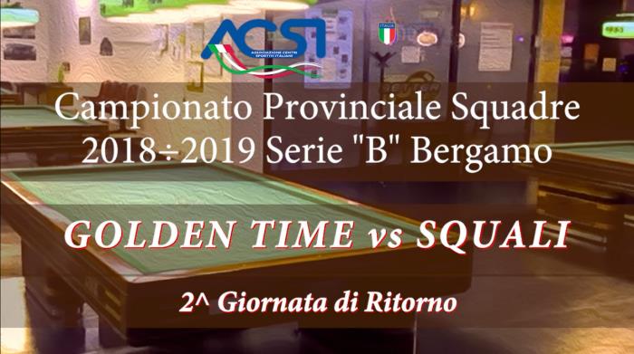 Serie B - Seconda Giornata di Ritorno: GOLDEN TIME vs SQUALI
